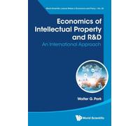 Economics Of Intellectual Property And R&d: An International Approach: 28 (World Scientific Lecture Notes in Economics and Policy)