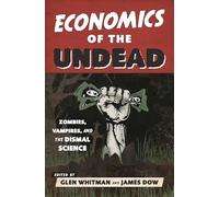 Economics of the Undead: Zombies, Vampires, and the Dismal Science