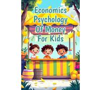 Economics Psychology of Money for Kids: How Feelings Shape Spending Saving Decisions and Build Smart Wealth Habits in Young Minds: 20 (Economics Basic For Kids)