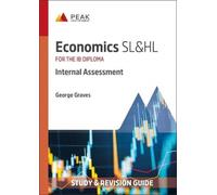 Economics SL&HL: Internal Assessment: Study & Revision Guide for the IB Diploma (Peak Study & Revision Guides for the IB Diploma)
