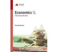 Economics SL: Study & Revision Guide for the IB Diploma (Peak Study & Revision Guides for the IB Diploma)