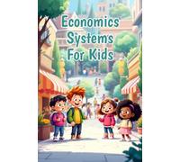 Economics Systems for Kids: How Capitalism, Socialism, Command and Mixed Economies Shape Our World - Explained for Young Learners (Economics Basic For Kids)