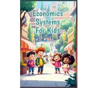 Economics Systems for Kids: How Capitalism, Socialism, Command and Mixed Economies Shape Our World - Explained for Young Learners (Economics Basic For Kids)