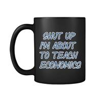 Economics Teachers Gifts, Shut Up I'm About to Teach Economics Unique Black Satin Ceramic Cup Mug.