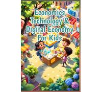 Economics Technology & Digital Economy for Kids: AI Cryptocurrency Gig Work Online Business and Fintech Explained for Young Learners (Economics Basic For Kids)