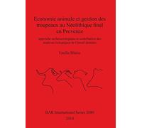 Economie animale et gestion des troupeaux au Néolithique final en Provence: approche archéozoologique et contribution des analyses isotopiques de ... Archaeological Reports International Series)