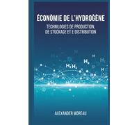 Économie de l'hydrogène: Technologies de Production, de Stockage et de Distribution (Systèmes Énergétiques et Ressources Futures)