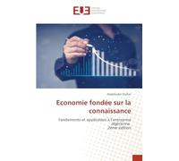 Economie fondée sur la connaissance: Fondements et application à l'entreprise algérienne 2ème édition