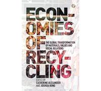 Economies of Recycling : The Global Transformation of Materials, Values and Social Relations