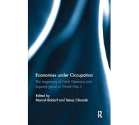 Economies under Occupation: The hegemony of Nazi Germany and Imperial Japan in World War II