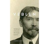 Economist in Time: The Life and Work of Thorstein Veblen: The Making of an Economist Who Unmade Economics