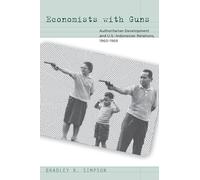 Economists with Guns: Authoritarian Development and U.S.-Indonesian Relations, 1960-1968