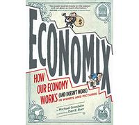 Economix: How and Why Our Economy Works (and Doesn't Work), in Words and Pictures