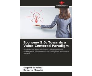 Economy 5.0: Towards a Value-Centered Paradigm: Foundations, applications and challenges of the convergence between Artificial Intelligence and human welfare.