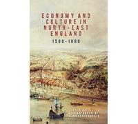 Economy and Culture in North-East England, 1500-1800: 17 (Regions and Regionalism in History)