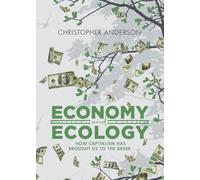 Economy and Ecology: How Capitalism Has Brought Us to the Brink