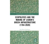 Ecopolitics and the Making of Lisbon’s Green Infrastructure (1764-2020)