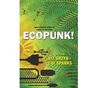 Ecopunk!: Speculative tales of radical futures