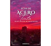 Ecos de Acero y Tinta: Dos voces, un destino. Una ciudad que no olvida.