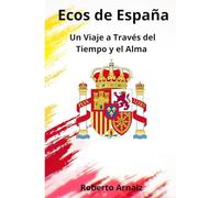 Ecos de España: Un Viaje a Través del Tiempo y el Alma