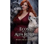 ECOS DE UN ALFA ROTO (Los Últimos De Su Especie)