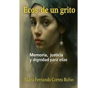 Ecos de un Grito: Memoria, Justica y dignidad para ellas