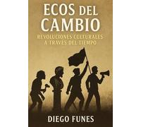 Ecos del Cambio: Revoluciones Culturales a Través del Tiempo: Revoluciones Culturales que Transformaron la Humanidad, Revoluciones culturales, Transformaciones sociales, Filosofía de la cultura
