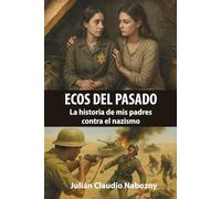 ECOS DEL PASADO: La historia de mis padres contra el nazismo
