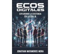 ECOS DIGITALES: Explorando la existencia en la era IA