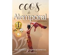Ecos do Atemporal: Uma Jornada de Cura, Despertar e Transformação Interior que Atravessa Continentes e Tradições (Edição Portuguesa)