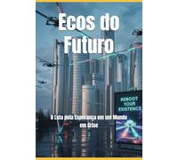 Ecos do Futuro: A Luta pela Esperança em um Mundo em Crise