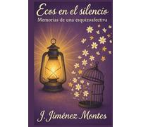 Ecos en el Silencio: Memorias de una Esquizoafectiva: Reflexiones sobre la Adversidad y la Salud Mental