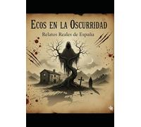 ECOS EN LA OSCURIDAD: Relatos Reales de España