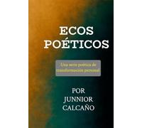 Ecos Poéticos: La Serie Completa - De un Corazón Perdido a un Alma Renacida (ECOS POETICOS)