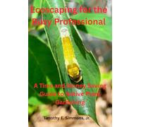 Ecoscaping for the Busy Professional: A Time and Money Saving Guide to Native Plant Gardening