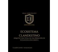 ECOSISTEMA CLANDESTINO: Arquitectura Total de una Operación de Inteligencia Encubierta (SIGMA INTELLIGENCE)
