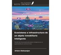 Ecosistema e infraestructura de un objeto inmobiliario inteligente: Transformar el ecosistema de objetos inteligentes en un supersistema con control en línea