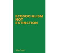 Ecosocialism Not Extinction: A critical Marxist essay