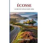 ÉCOSSE Guide De Voyage 2025-2026: Découvrez l'âme des Highlands, des îles et des villes,Un voyage réfléchi à travers les paysages, les légendes et la vie locale.