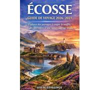 ÉCOSSE GUIDE DE VOYAGE 2026-2027: Explorez des paysages à couper le souffle, des îles isolées et une nature sauvage intacte