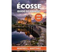 ÉCOSSE GUIDE DE VOYAGE 2026-2027: Un compagnon pour les visiteurs découvrant pour la première fois les châteaux, les Highlands et les villes historiques