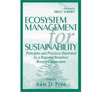 Ecosystem Management for Sustainability : Principles and Practices Illustrated by a Regional Biosphere Reserve Cooperative