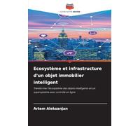 Ecosystème et infrastructure d'un objet immobilier intelligent: Transformer l'écosystème des objets intelligents en un supersystème avec contrôle en ligne
