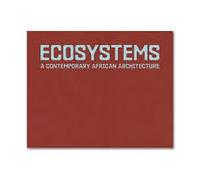Ecosystems: A Contemporary African Architecture: Building African Architecture