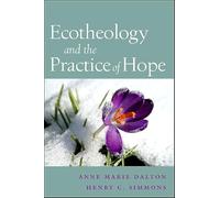 Ecotheology and the Practice of Hope (SUNY series on Religion and the Environment)