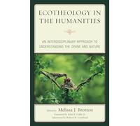 Ecotheology in the Humanities: An Interdisciplinary Approach to Understanding the Divine and Nature (Ecocritical Theory and Practice)