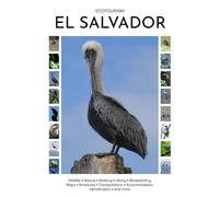 Ecotourism El Salvador: Wildlife, Nature, Walking, Hiking, Birdwatching, Maps, Itineraries, Transportation, Accommodation, Identification and more (Ecotourism Guides)