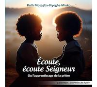 Écoute, écoute Seigneur: Ou l'apprentissage de la prière