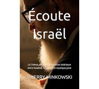 Écoute Israël: Le Chéma, chemin d’unification intérieure entre halakha, hassidout et mystique juive