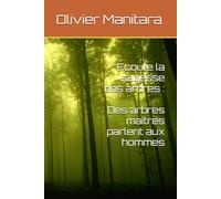 Ecoute la sagesse des arbres : Des arbres maitres parlent aux hommes: 6 (le temple de la nature vivante)